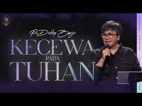 KECEWA PADA TUHAN??? - PS. DEBBY BASJIR