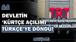 TRT Kurdî’ye üvey evlat muamelesi Devletin ‘Kürtçe açılımı’ Türkçe’ye döndü!