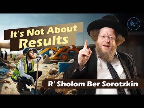 It's Not About Results | Rabbi Sholom Ber Sorotzkin