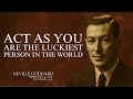 NEVILLE GODDARD ACT AS IF YOU RE THE LUCKIEST PERSON ALIVE THE SECRET TO MANIFESTING ANYTHING