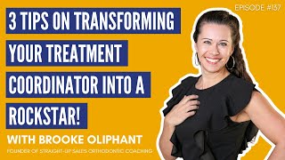 3 Tips on Transforming Your Treatment Coordinator Into a Rockstar | Ortho Marketing Podcast