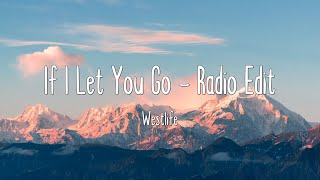 If I Let You Go - Radio Edit - Westlife (Lyrics)