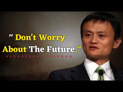 Don't worry about the future - Jack ma Motivation video.