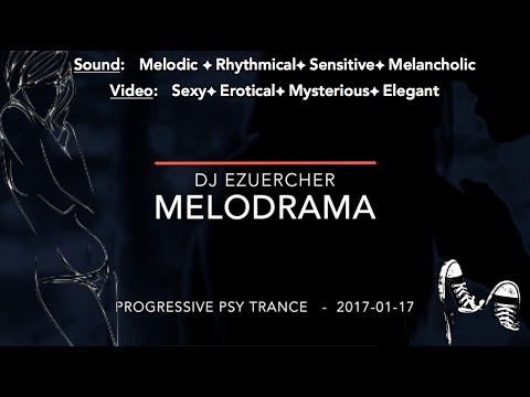 201701 Melodrama - Erotic Melodic PsyTrance - DJ eZuercher