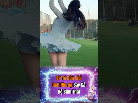 Đi Thi Đấu Giải Golf Nhưng Bay Cả Hệ Sinh Thái #naotogaming #games