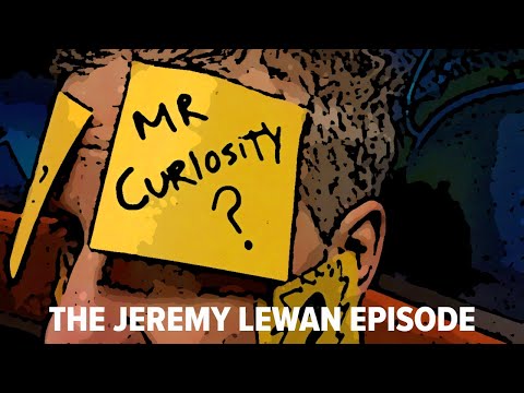 Mr. Curiosity: The Jeremy Lewan Episode