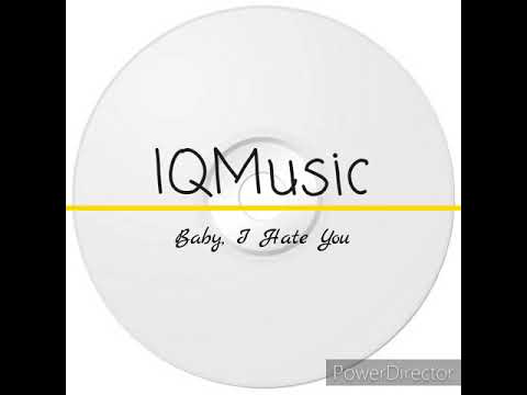 IQMusic - Baby, I Hate You [Prod By. Call Me G]
