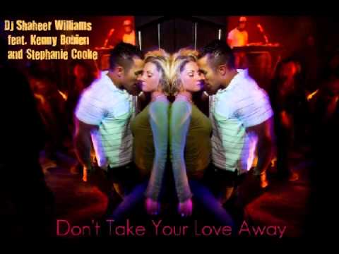 DJ Shaheer Williams feat. Kenny Bobien and Stephanie Cooke - Don't Take Your Love Away