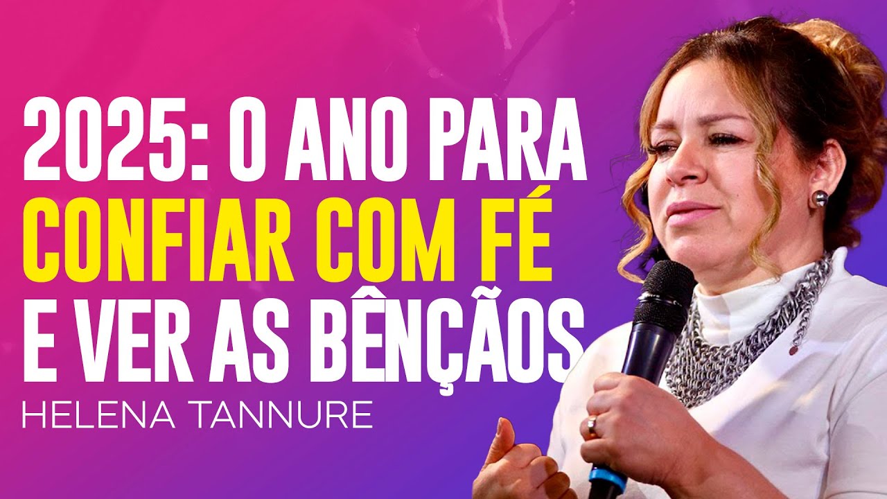 Helena Tannure | CONIE EM DEUS E VEJA OS FRUTOS NESTE ANO DE 2025