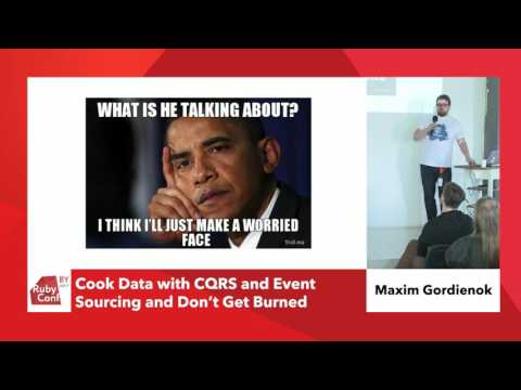 Maxim Gordienok - Cook Data with CQRS and Event Sourcing and Don’t Get Burned, RubyConfBY 2017