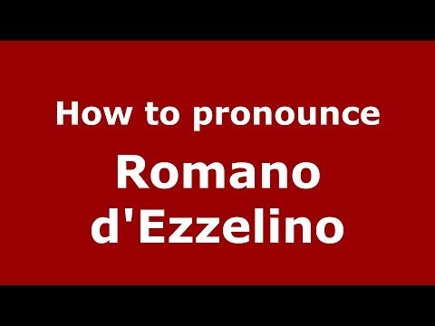 How to pronounce Romano d'Ezzelino (Italian/Italy) - PronounceNames.com