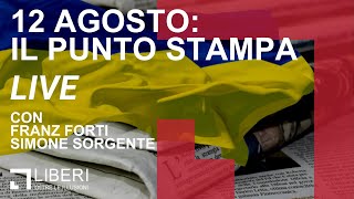 Un'estate di guerra ed elezioni - RASSEGNA STAMPA del 12/08/22