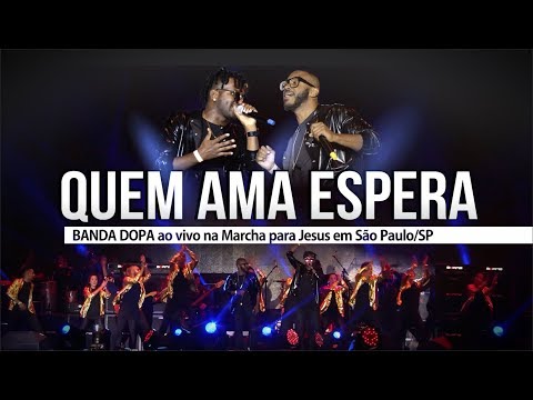 Quem ama espera - Banda DOPA na Marcha para Jesus 2018 em São Paulo/SP