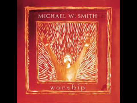 Michael W  Smith Worship      Full Album