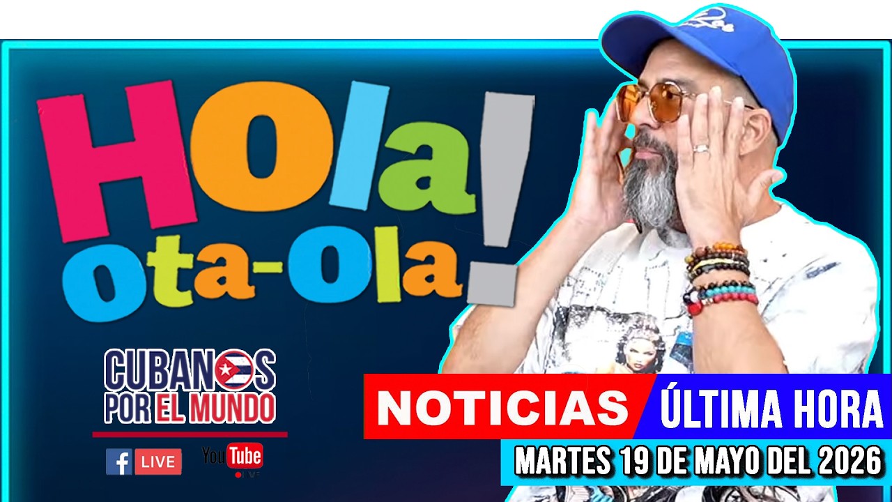 Alex Otaola en vivo, noticias de Cuba - Hola! Ota-Ola (martes 19 de mayo del 2026)
