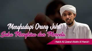 Download lagu Menghadapi Orang Jahil , Suka Menghina, Suka Mencela | Habib Ali Zaenal Abidin Al Hamid mp3