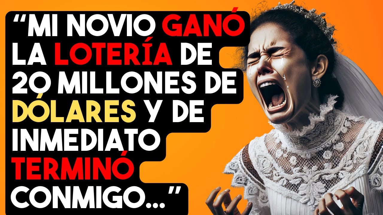 Mi novio ganó la lotería de 20 millones de dólares y de inmediato terminó conmigo...