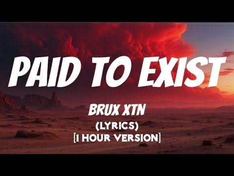 Brux XTN - Paid To Exist (Lyrics) [1 Hour Version]