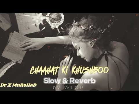 Chaahat Ki Khushboo ( SLOW & REVERB ) Song