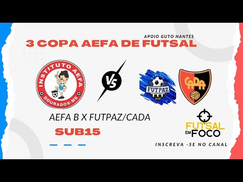 AEFA B X FUTPAZ/CADA  -  SEMIFINAL COPA AEFA DE FUTSAL Categoria Sub15