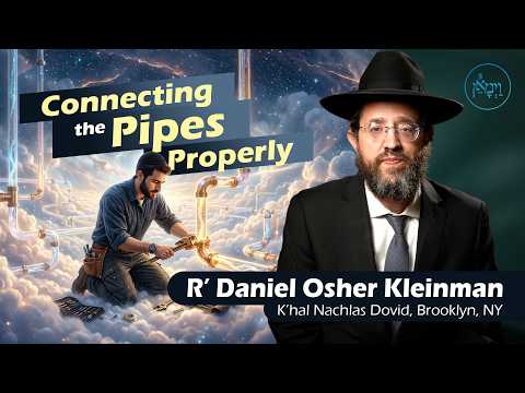 Connecting the Pipes Properly | Rabbi Doniel Osher Kleinman