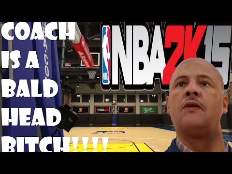 NBA2K15 MyCareer - Coach is a BALD HEAD B*TCH... wait, im bald too!!!!!