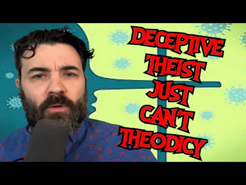 Deceptive Theist Just Can't Theodicy