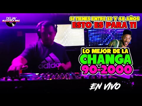 CHANGA 90 - 2000 SHOW EN VIVO - Dj Alexander Diaz
