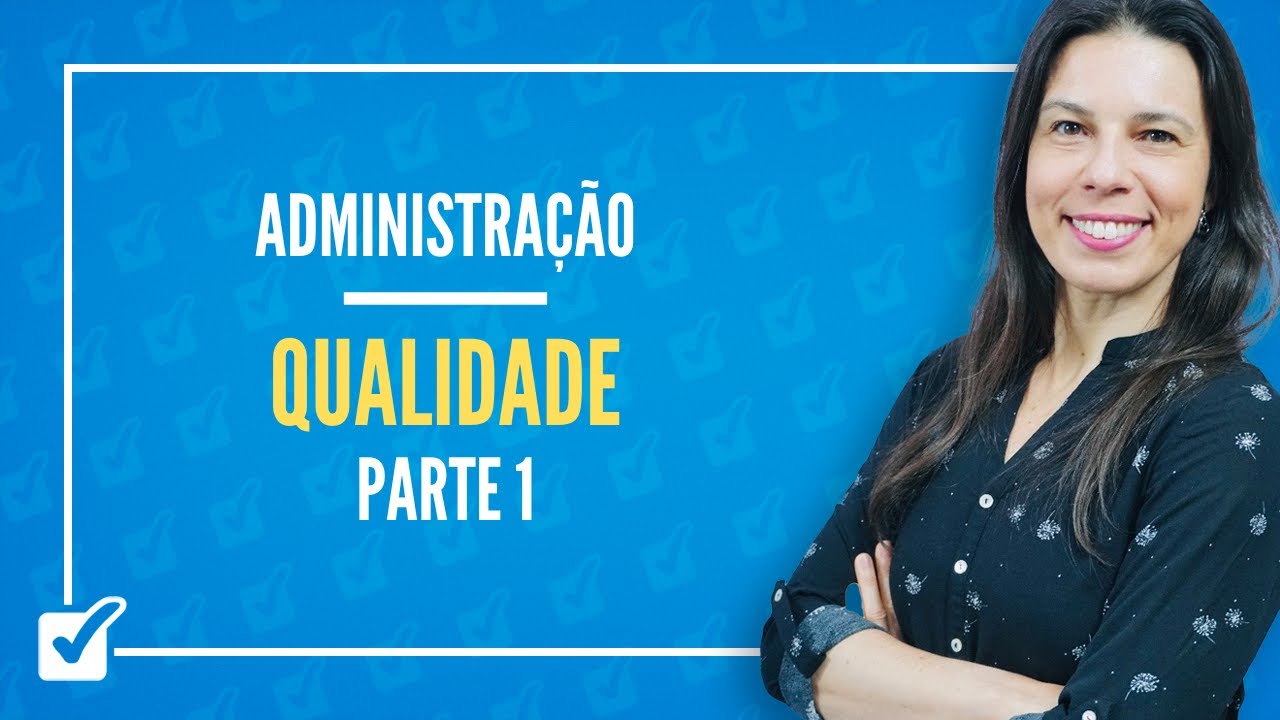 17.01. Aula de Conceito, Princípios, Fundamentos e Evolução da Qualidade (Administração) - Parte 1