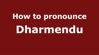 How to pronounce Dharmendu
