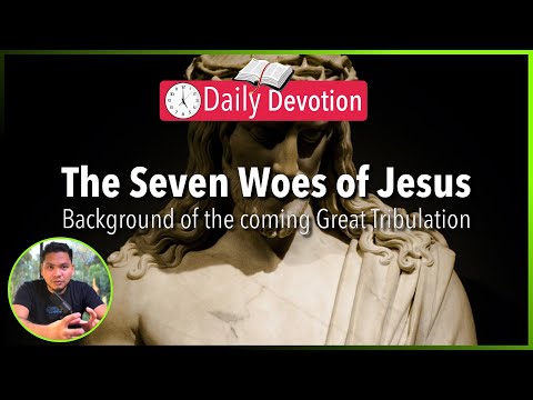 S2-Day 120: Seven Woes of Jesus - Background of Tribulation - Matthew 23:13-32 (5 am Daily Devotion)