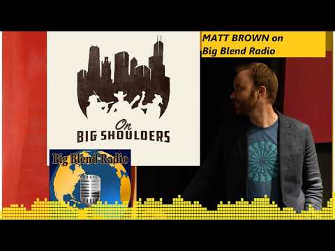 On Big Shoulders Album - Matt Brown on Big Blend Radio
