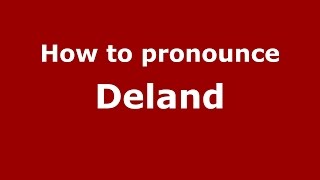 How to pronounce Deland