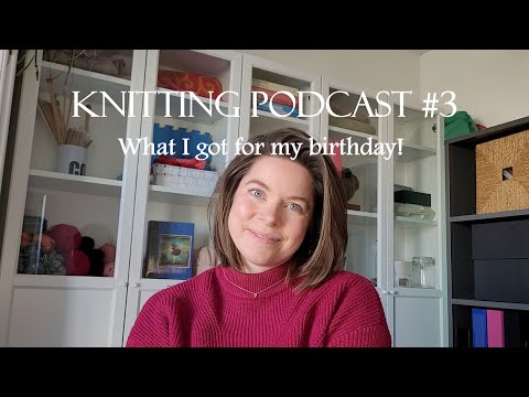 Knitting podcast #3 | My first sock, FO's, what I got for my birthday & new yarn