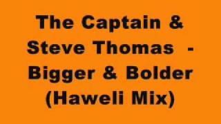 The Captain & Steve Thomas - Bigger & Bolder (Haweli Mix) (Tinrib Records)