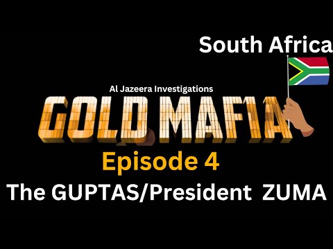 How GOLD MAFIA aided the Gupta brothers &Jacob Zuma in State Capture: Insights from Whistleblowers