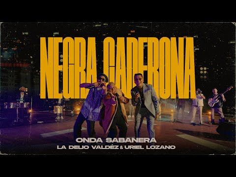 ONDA SABANERA & URIEL LOZANO & LA DELIO VALDEZ - NEGRA CADERONA