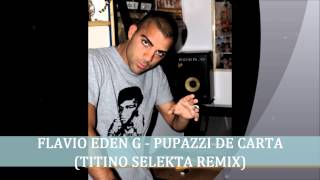 Flavio Eden G - Pupazzi De Carta [Titino Selekta Remix]