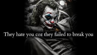 They HATE you coz they failed to break you with their lies & deceit - Joker Speech