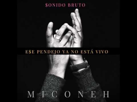 Miconeh - E$e Pendejo Ya No Está Vivo