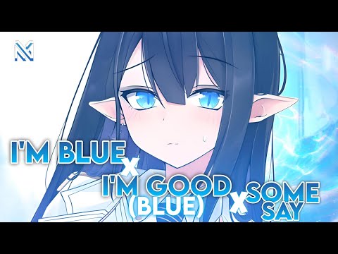 Nightcore - I'm Blue x I'm Good x Some Say (Lyrics)