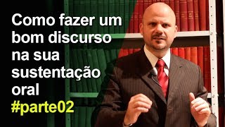 Como fazer um bom discurso na sua sustentação oral #Parte 02#