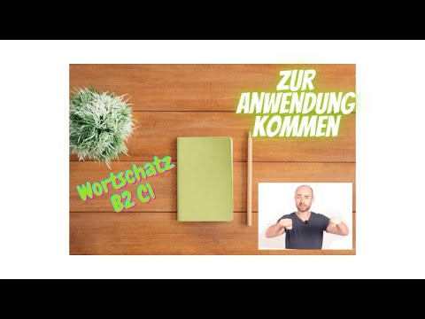 Wortschatz B2 C1: zur Anwendung kommen