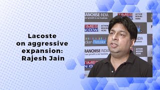 Lacoste on aggressive expansion: Rajesh Jain  image