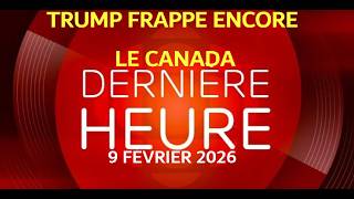 DERNIÈRE HEURE 9 février 2026 Trump/Canada