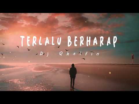 TERLALU BERHARAP_Dj Qhelfin (Official Video Lirik 2023)