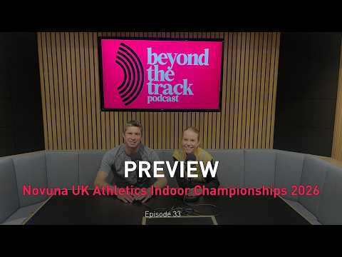 Novuna UK Athletics Indoor Championships 2026 | Beyond the Track Podcast | Episode 33
