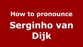 How to pronounce Serginho Van Dijk