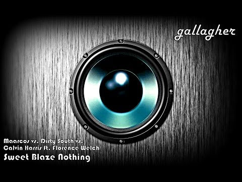 Maarcos vs. Dirty South vs. Calvin Harris ft. Florence Welch - Sweet Blaze Nothing