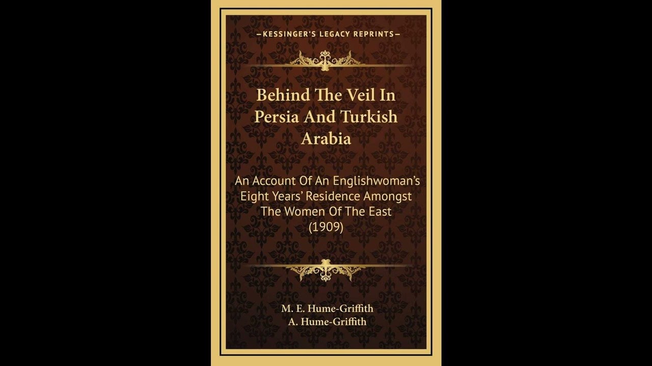 Behind The Veil In Persia And Turkish Arabia: An Account Of An Englishwoman's Eight